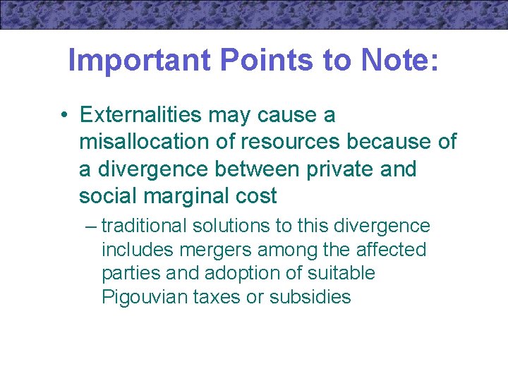 Important Points to Note: • Externalities may cause a misallocation of resources because of