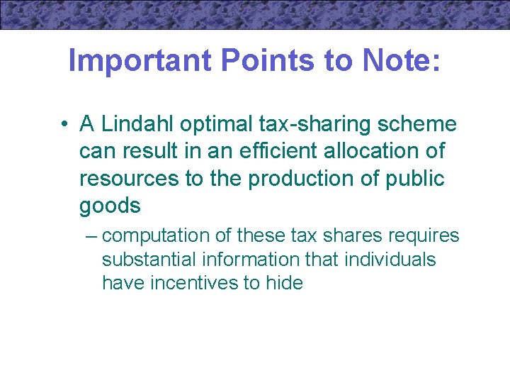 Important Points to Note: • A Lindahl optimal tax-sharing scheme can result in an