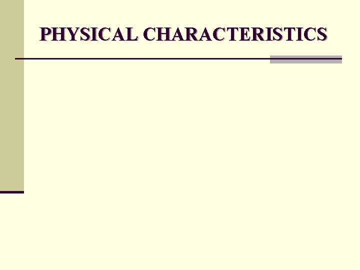 PHYSICAL CHARACTERISTICS 