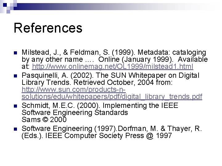 References n n Milstead, J. , & Feldman, S. (1999). Metadata: cataloging by any