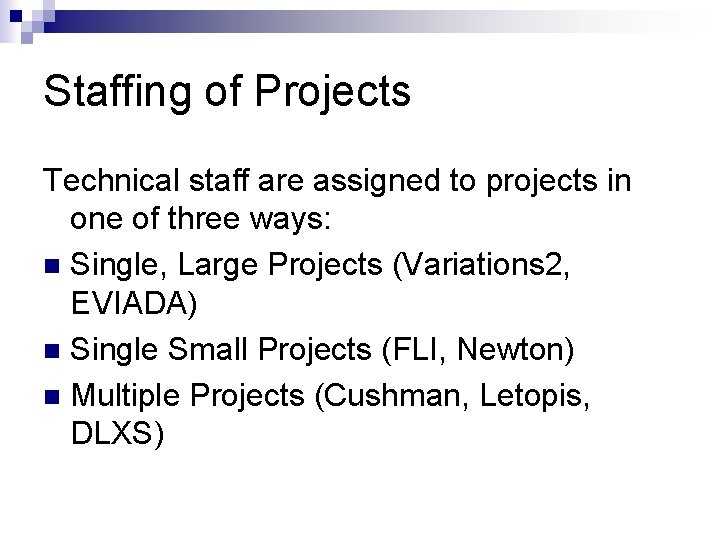 Staffing of Projects Technical staff are assigned to projects in one of three ways:
