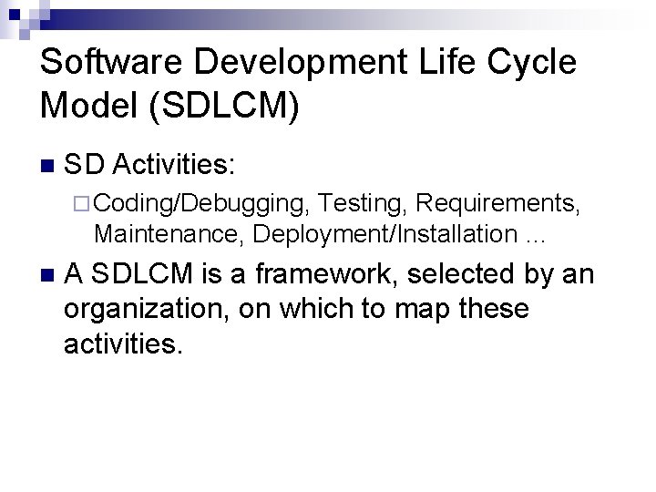 Software Development Life Cycle Model (SDLCM) n SD Activities: ¨ Coding/Debugging, Testing, Requirements, Maintenance,
