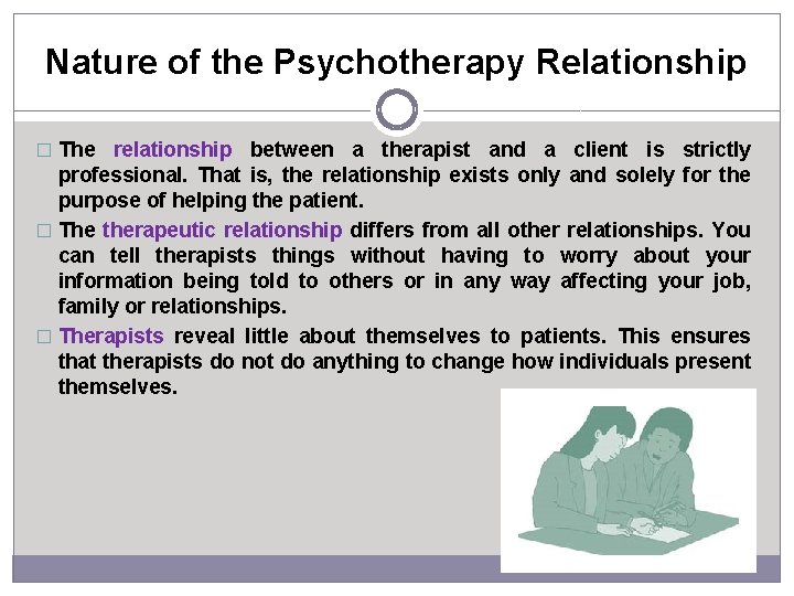 Nature of the Psychotherapy Relationship � The relationship between a therapist and a client