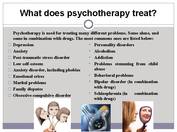 What does psychotherapy treat? � � � � � Psychotherapy is used for treating