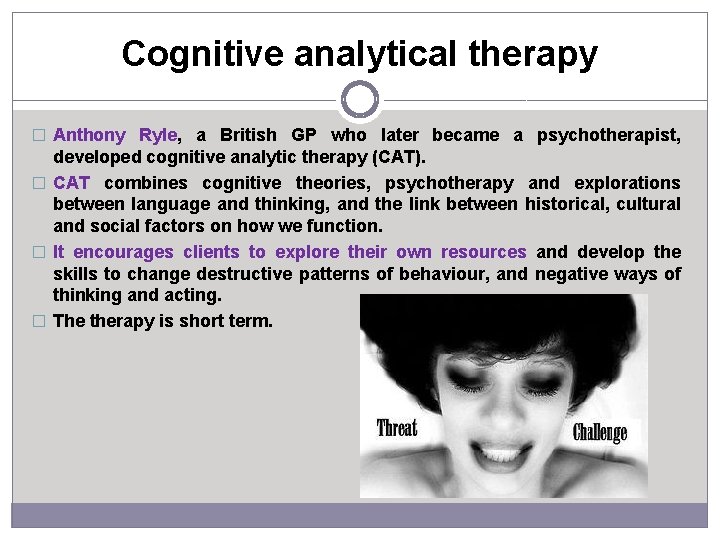Cognitive analytical therapy � Anthony Ryle, a British GP who later became a psychotherapist,