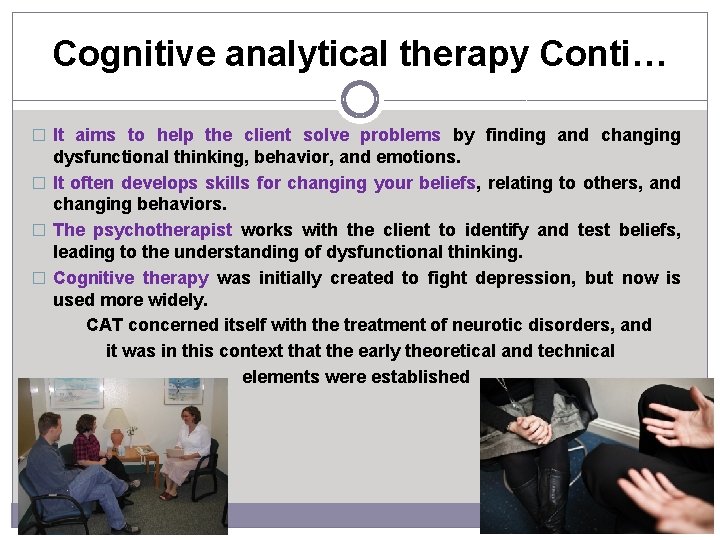 Cognitive analytical therapy Conti… � It aims to help the client solve problems by
