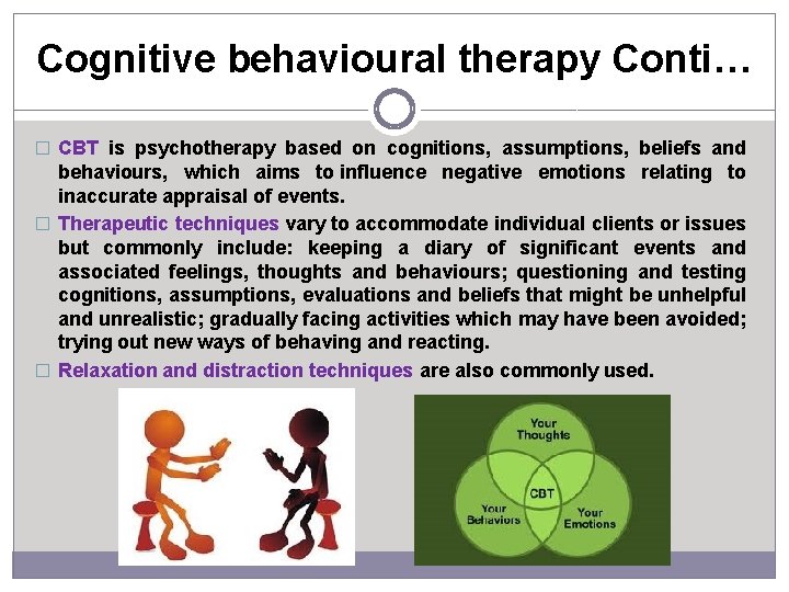 Cognitive behavioural therapy Conti… � CBT is psychotherapy based on cognitions, assumptions, beliefs and