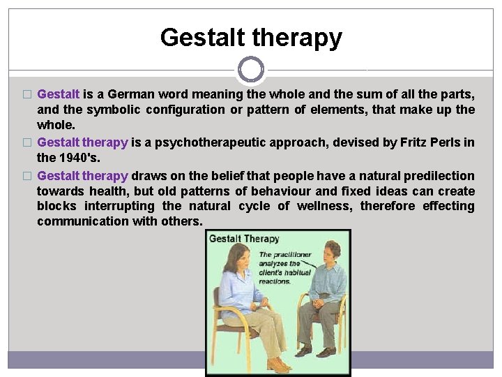 Gestalt therapy � Gestalt is a German word meaning the whole and the sum