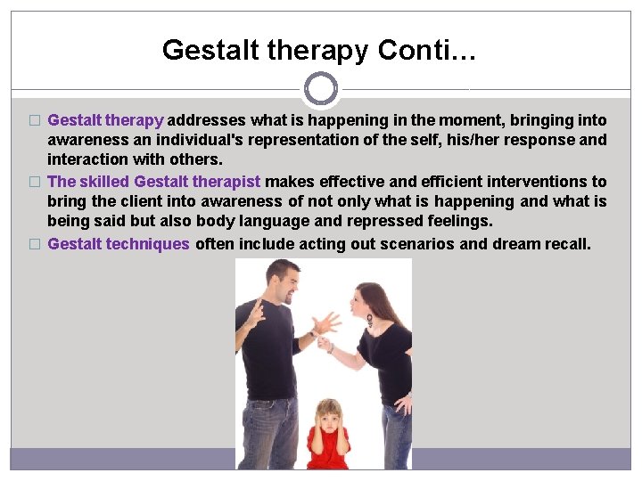 Gestalt therapy Conti… � Gestalt therapy addresses what is happening in the moment, bringing