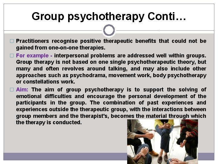 Group psychotherapy Conti… � Practitioners recognise positive therapeutic benefits that could not be gained