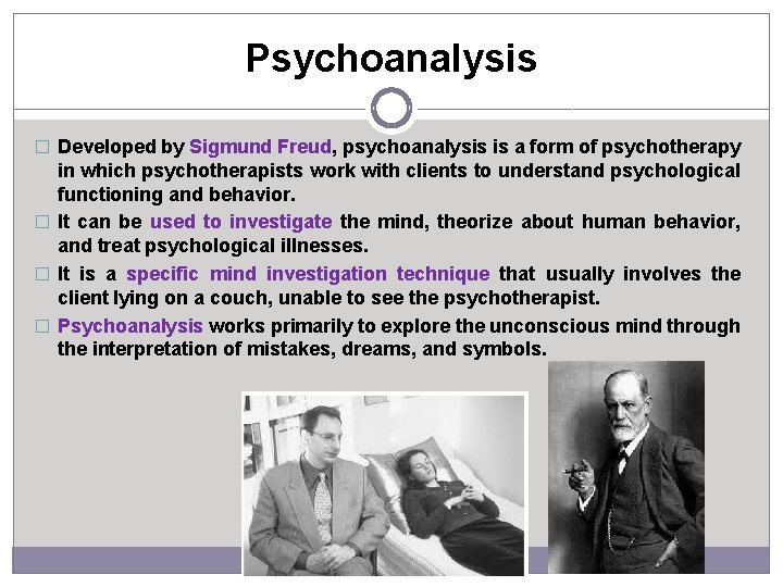 Psychoanalysis � Developed by Sigmund Freud, psychoanalysis is a form of psychotherapy in which