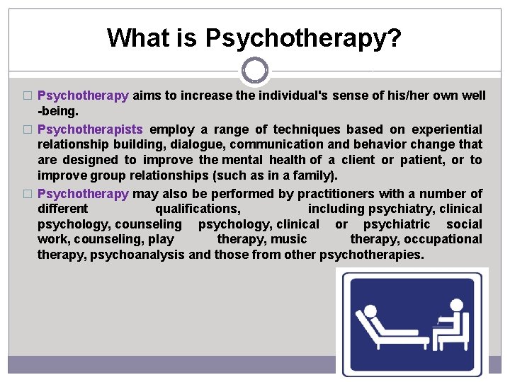 What is Psychotherapy? � Psychotherapy aims to increase the individual's sense of his/her own