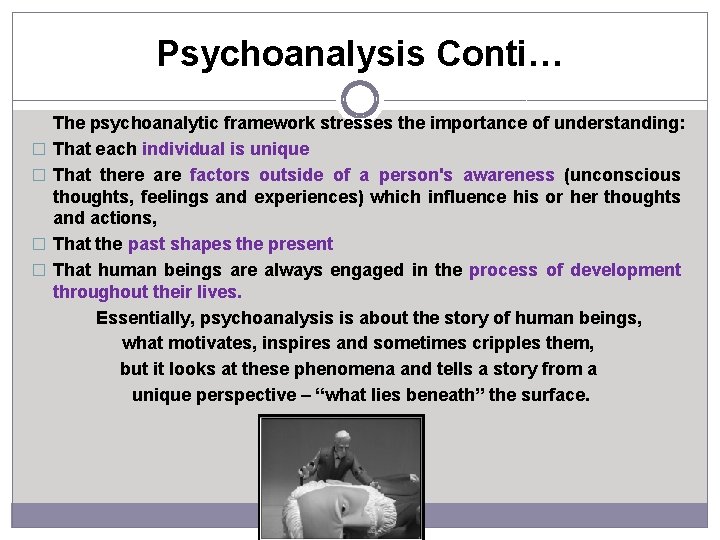 Psychoanalysis Conti… � � The psychoanalytic framework stresses the importance of understanding: That each