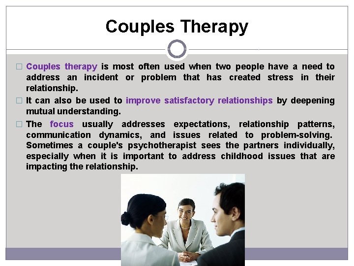 Couples Therapy � Couples therapy is most often used when two people have a