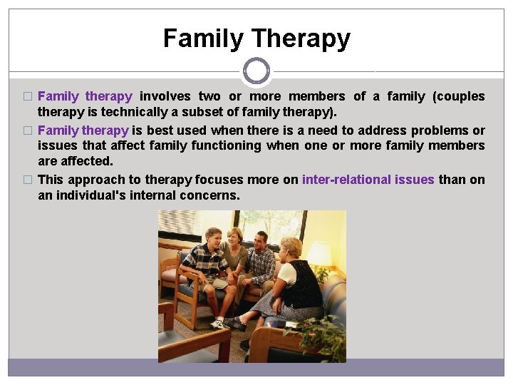 Family Therapy � Family therapy involves two or more members of a family (couples