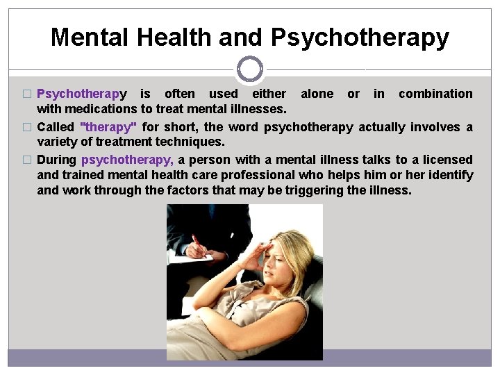 Mental Health and Psychotherapy � Psychotherapy is often used either alone or in combination