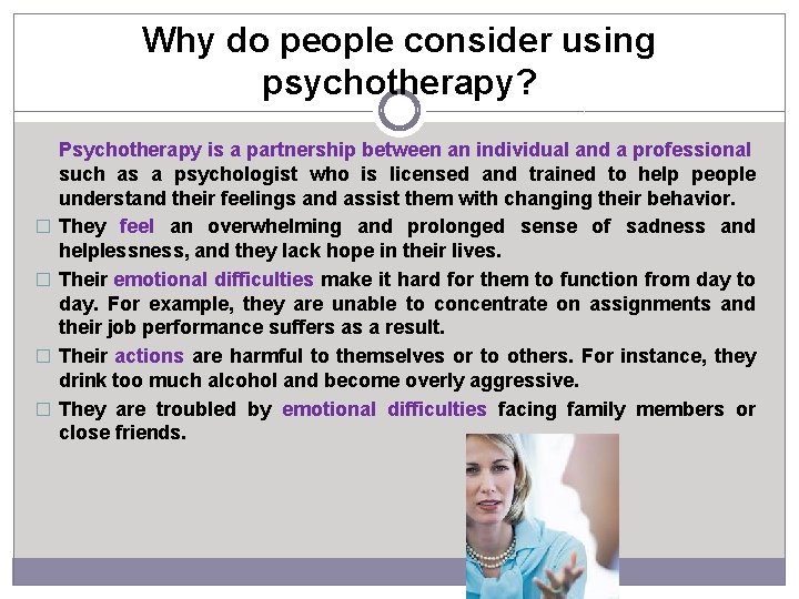 Why do people consider using psychotherapy? � � Psychotherapy is a partnership between an