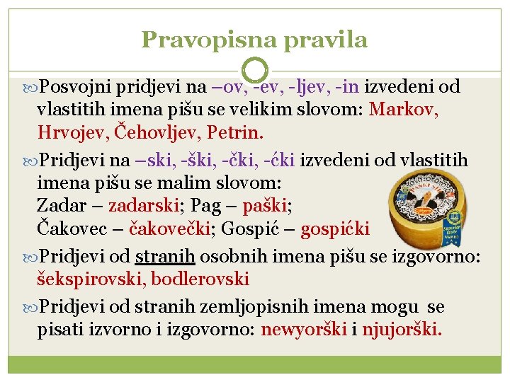 Pravopisna pravila Posvojni pridjevi na –ov, -ev, -ljev, -in izvedeni od vlastitih imena pišu