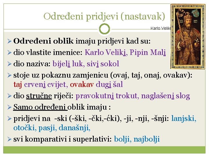 Određeni pridjevi (nastavak) Karlo Veliki Ø Određeni oblik imaju pridjevi kad su: Ø dio