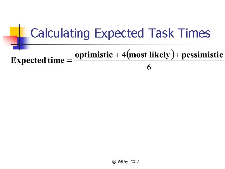 Calculating Expected Task Times © Wiley 2007 