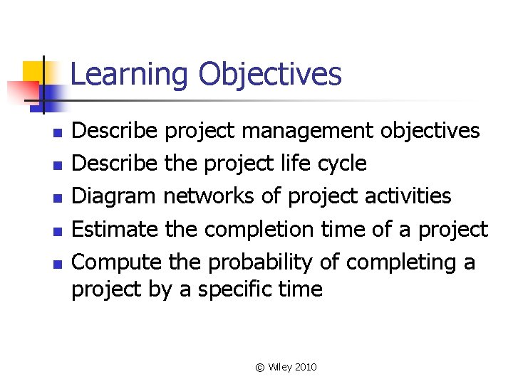 Learning Objectives n n n Describe project management objectives Describe the project life cycle