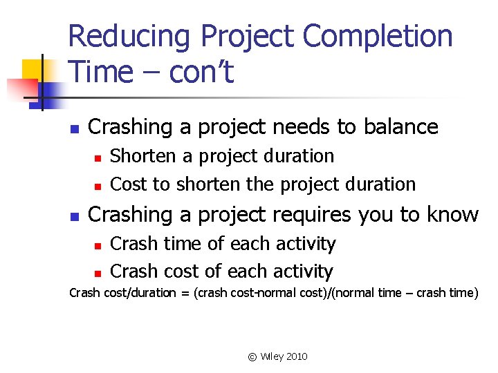 Reducing Project Completion Time – con’t n Crashing a project needs to balance n