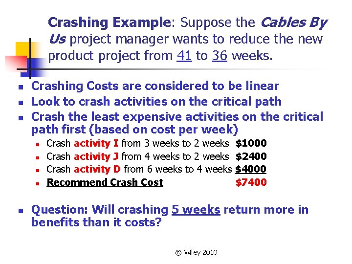 Crashing Example: Suppose the Cables By Us project manager wants to reduce the new