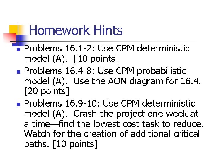 Homework Hints n n n Problems 16. 1 -2: Use CPM deterministic model (A).