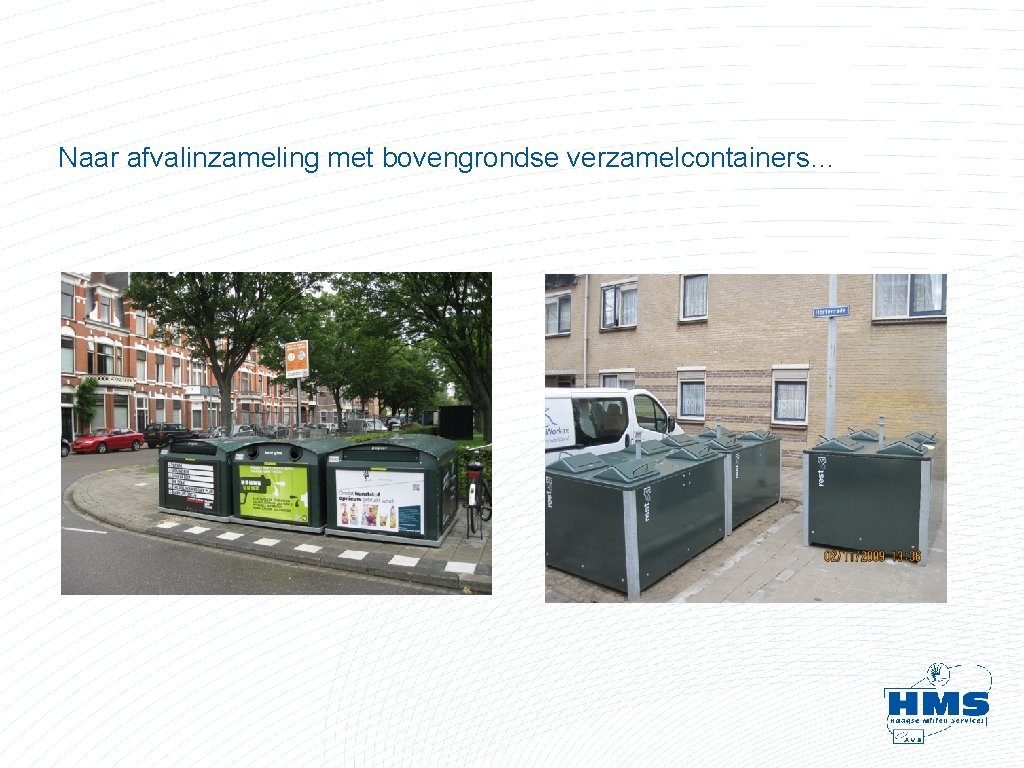 Naar afvalinzameling met bovengrondse verzamelcontainers… Naar afvalinzameling met bovengrondse verzamelcontainers…