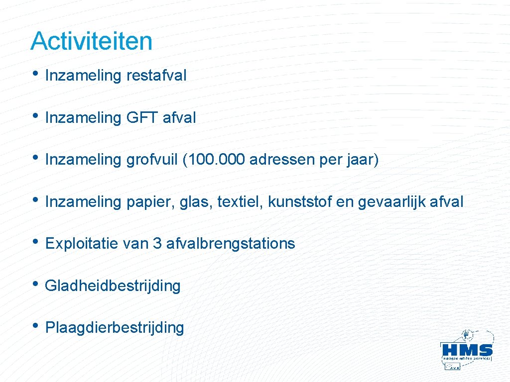 Activiteiten • Inzameling restafval • Inzameling GFT afval • Inzameling grofvuil (100. 000 adressen Activiteiten • Inzameling restafval • Inzameling GFT afval • Inzameling grofvuil (100. 000 adressen