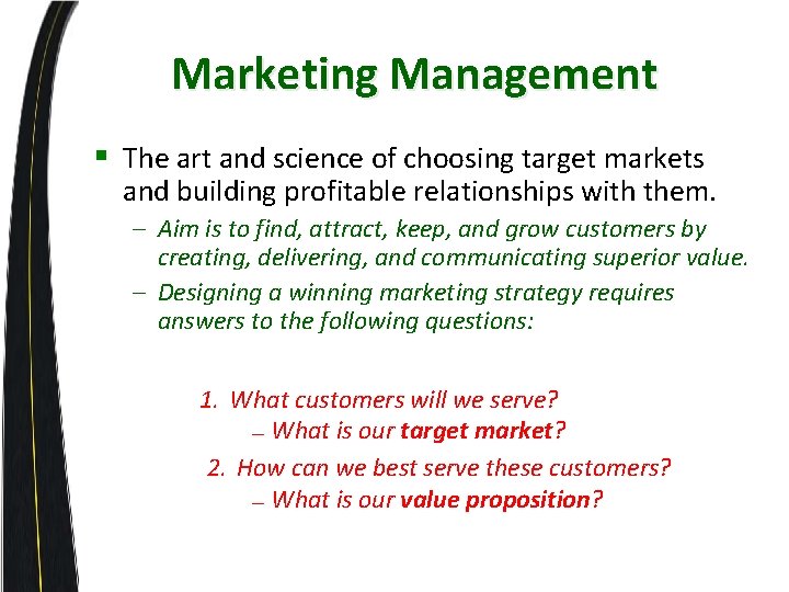 Marketing Management § The art and science of choosing target markets and building profitable