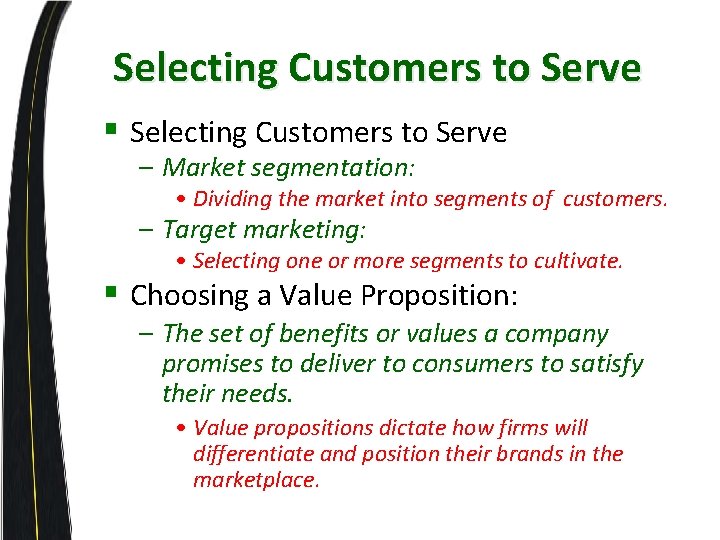 Selecting Customers to Serve § Selecting Customers to Serve – Market segmentation: • Dividing