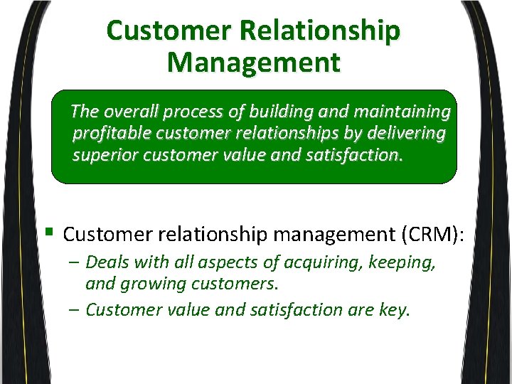 Customer Relationship Management The overall process of building and maintaining profitable customer relationships by