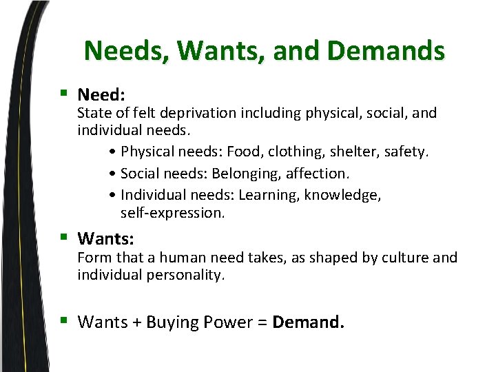 Needs, Wants, and Demands § Need: State of felt deprivation including physical, social, and