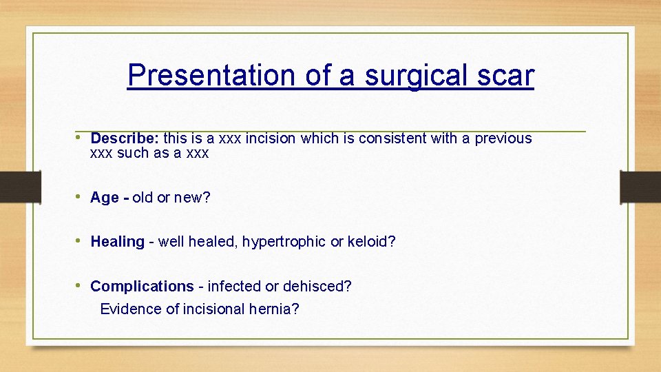 Presentation of a surgical scar • Describe: this is a xxx incision which is