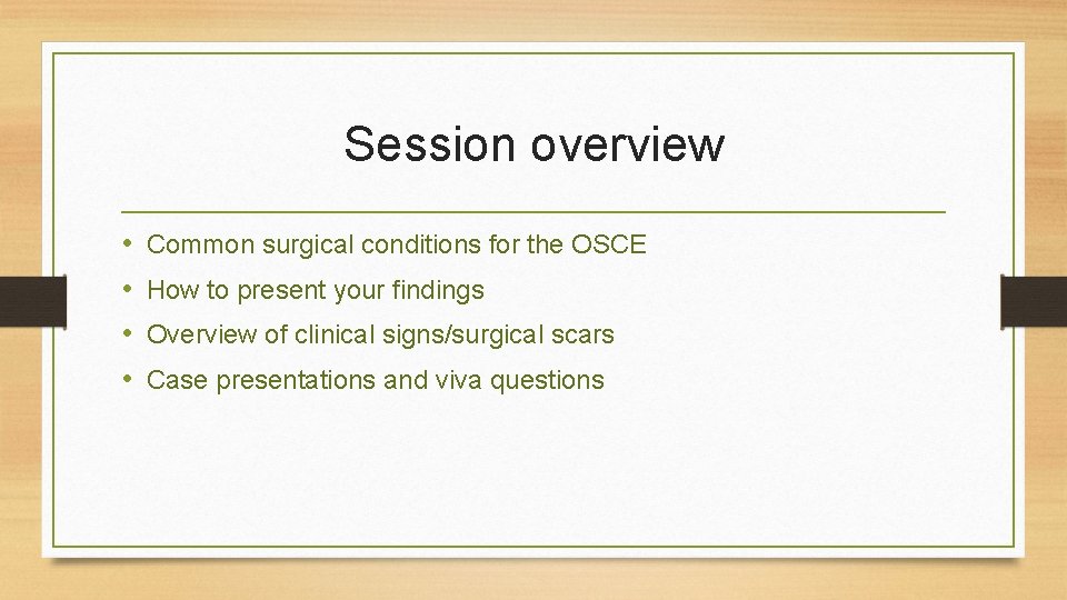 Session overview • • Common surgical conditions for the OSCE How to present your