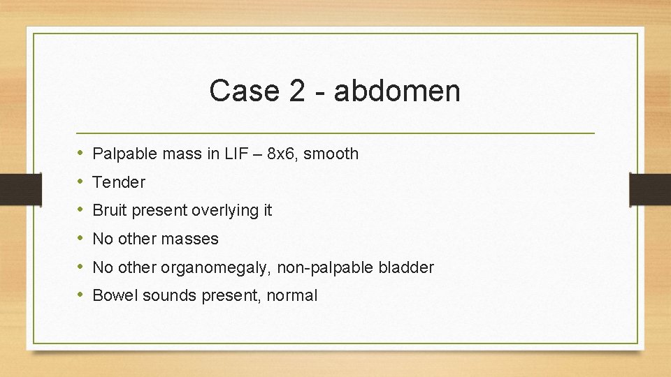 Case 2 - abdomen • • • Palpable mass in LIF – 8 x