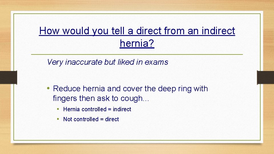 How would you tell a direct from an indirect hernia? Very inaccurate but liked