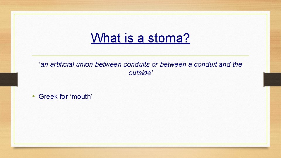 What is a stoma? ‘an artificial union between conduits or between a conduit and