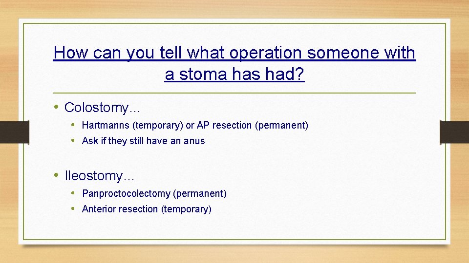 How can you tell what operation someone with a stoma has had? • Colostomy…