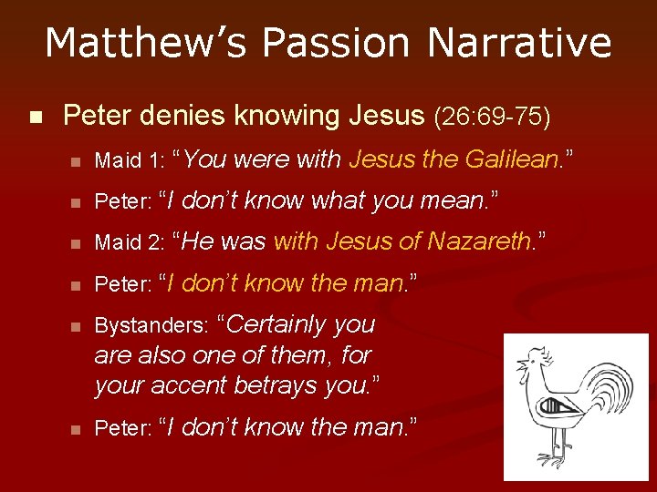 Matthew’s Passion Narrative n Peter denies knowing Jesus (26: 69 -75) n Maid 1: