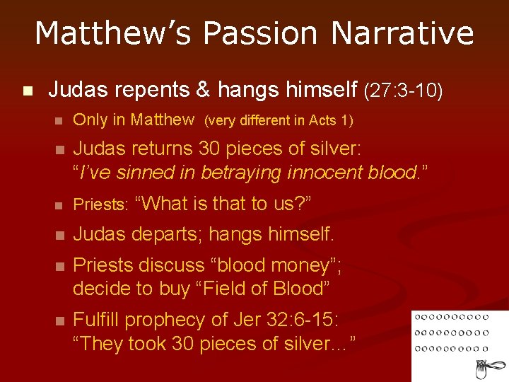 Matthew’s Passion Narrative n Judas repents & hangs himself (27: 3 -10) n Only
