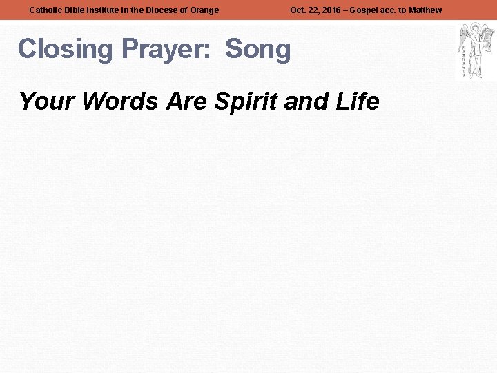 Catholic Bible Institute in the Diocese of Orange Oct. 22, 2016 – Gospel acc.