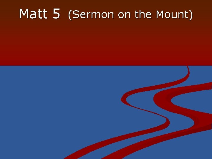 Matt 5 (Sermon on the Mount) 