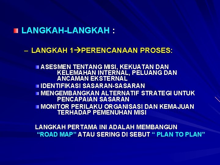 LANGKAH-LANGKAH : – LANGKAH 1 PERENCANAAN PROSES: ASESMEN TENTANG MISI, KEKUATAN DAN KELEMAHAN INTERNAL,