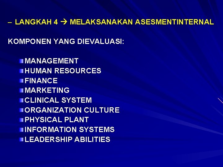 – LANGKAH 4 MELAKSANAKAN ASESMENTINTERNAL KOMPONEN YANG DIEVALUASI: MANAGEMENT HUMAN RESOURCES FINANCE MARKETING CLINICAL