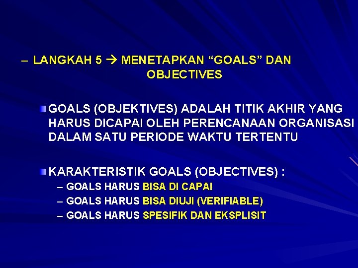 – LANGKAH 5 MENETAPKAN “GOALS” DAN OBJECTIVES GOALS (OBJEKTIVES) ADALAH TITIK AKHIR YANG HARUS