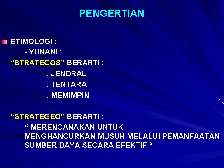 PENGERTIAN ETIMOLOGI : - YUNANI : “STRATEGOS” BERARTI : . JENDRAL. TENTARA. MEMIMPIN “STRATEGEO”