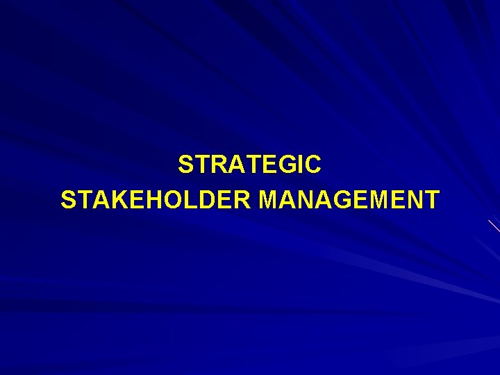 STRATEGIC STAKEHOLDER MANAGEMENT 