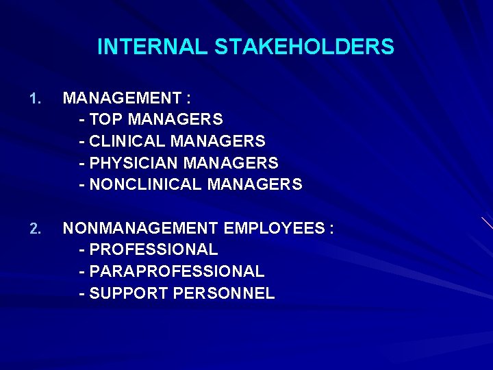 INTERNAL STAKEHOLDERS 1. MANAGEMENT : - TOP MANAGERS - CLINICAL MANAGERS - PHYSICIAN MANAGERS